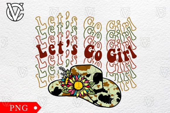 Let s Go Girl Cowboy Hat Country Girl